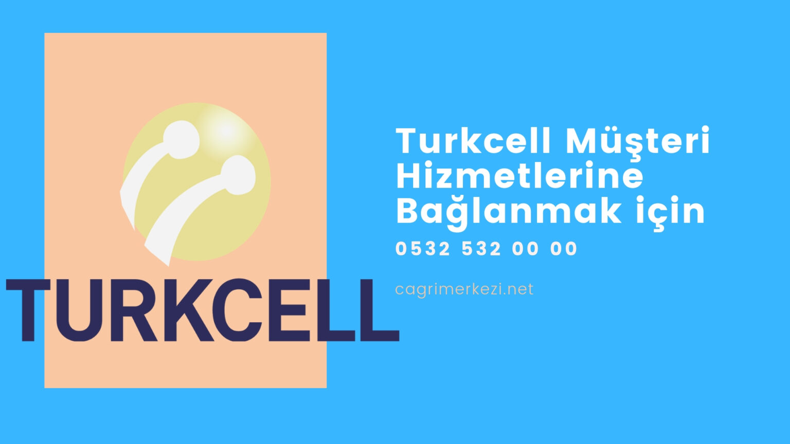 Turkcell Müşteri Hizmetleri Çağrı Merkezi